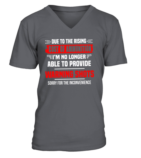 Due The Rising Cost Of Ammunition I_m No Longer Able To Provide Warning Shots Sorry For The Inconvenience Shirt V-Neck T-shirt