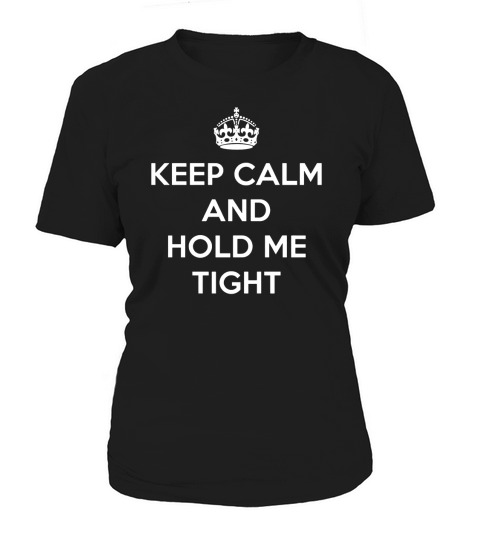 Keep Calm and Hold me Tight Women's T-Shirt