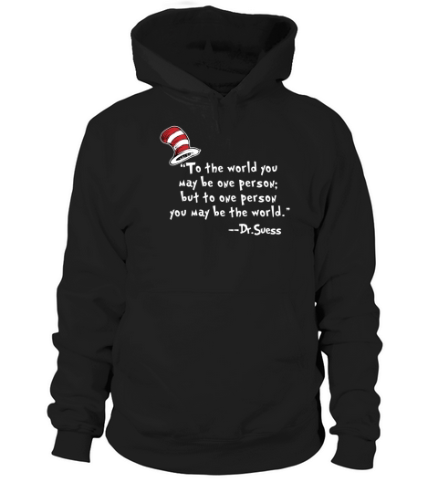 Dr.Seuss  to The World You May Be One Person Hoodie Unisex