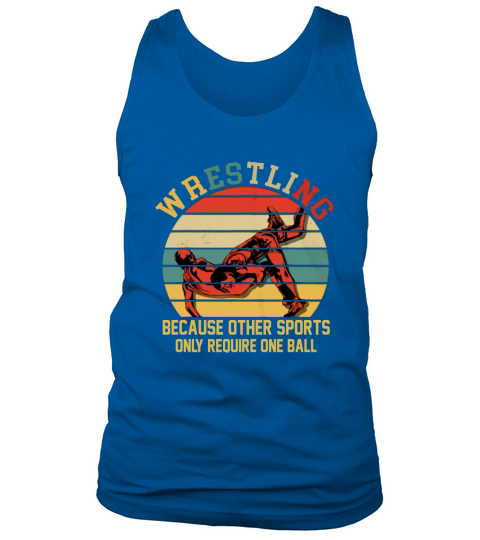 Vintage Wrestling Because Other Sports Only Require One Ball shirt Tank Top Unisex