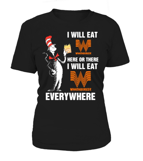 I will eat Whataburger here or there Women's T-Shirt
