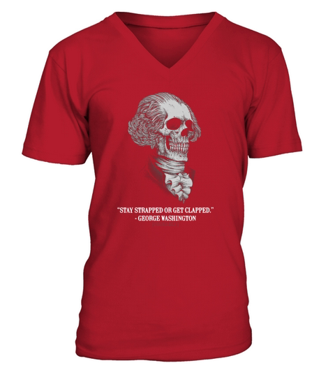 Stay Strapped Or Get Clapped George Washington shirt V-Neck T-shirt