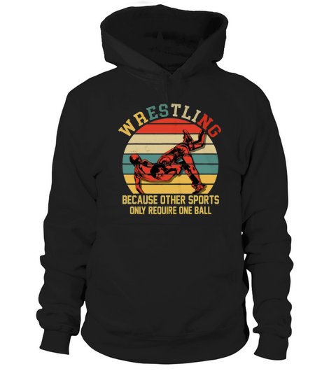 Vintage Wrestling Because Other Sports Only Require One Ball shirt Hoodie Unisex
