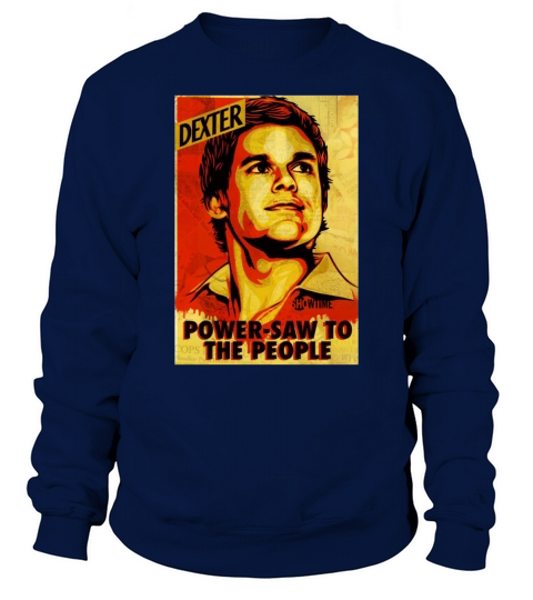 Dexter Unisex PowerSaw to the People Shirt Sweatshirt Unisex