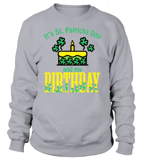 Its St Patricks Day and My Birthday Boy girl Sweatshirt Unisex