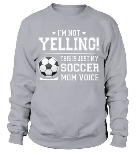 I Am Not Yelling This Is Just My Soccer Mom Voice Cheer Funny Gift For Mother Sweatshirt Unisex
