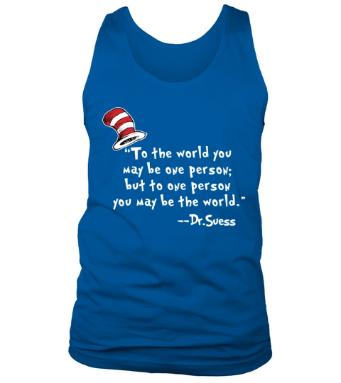 Dr.Seuss  to The World You May Be One Person Tank Top Unisex
