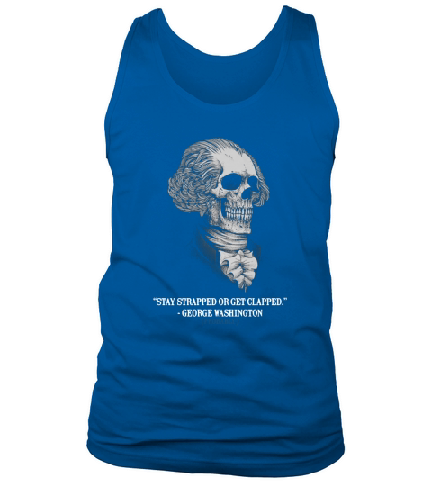Stay Strapped Or Get Clapped George Washington shirt Tank Top Unisex