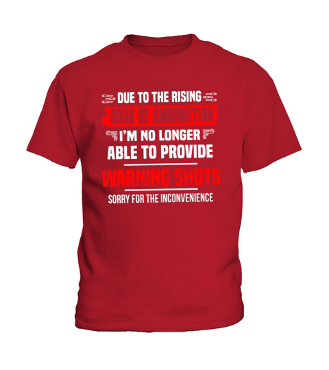 Due The Rising Cost Of Ammunition I_m No Longer Able To Provide Warning Shots Sorry For The Inconvenience Shirt Kids T-Shirt