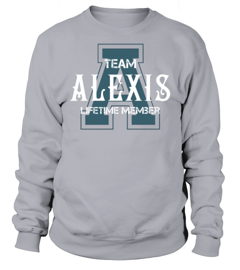 ALEXIS Shirts - Team ALEXIS Lifetime Member Name Shirts Sweatshirt Unisex