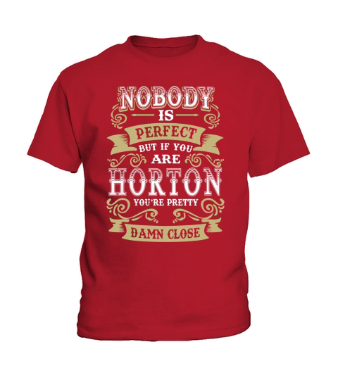 HORTON shirt . Nobody is perfect. But if you are HORTON youre pretty damn close - HORTON Tee Shirt, HORTON Hoodie, HORTON Family, HORTON Tee, HORTON Name Kids T-Shirt