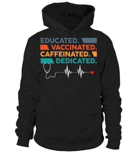 Nurse   Educated vaccinated caffeinated dedicated Hoodie Unisex
