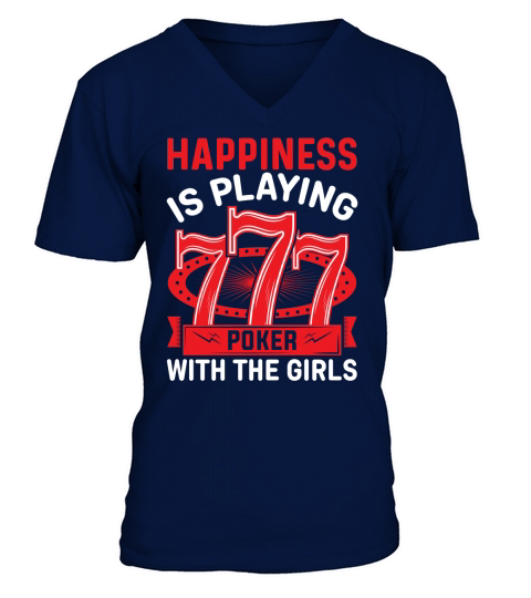 happiness is playing poker with the girls V-Neck T-shirt