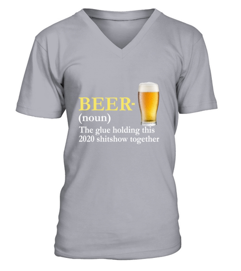 Beer The glue Holding This 2020 Shitshow Together V-Neck T-shirt