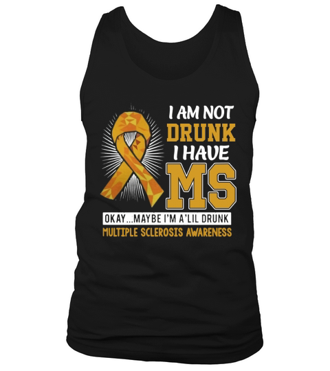 I am not drunk I have MS okay maybe Im alil drunk multiple sclerosis awareness shirt Tank Top Unisex