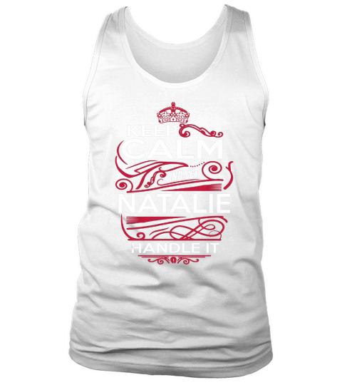 Keep Calm And Let NATALIE Handle It - NATALIE Tee Shirt, NATALIE shirt, NATALIE Hoodie, NATALIE Family, NATALIE Tee, NATALIE Name, NATALIE kid, NATALIE Sweatshirt Tank Top Unisex