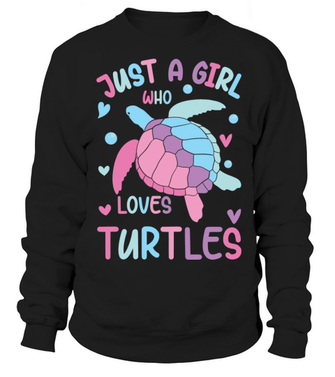 Just a Girl Who Loves Turtles Sea Turtle Sweatshirt Unisex