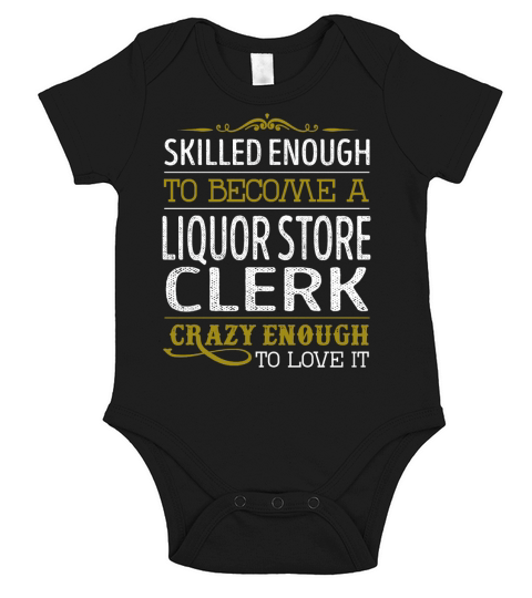 Become a Liquor Store Clerk Crazy Enough Job Title Shirts Short Sleeve Baby One-Piece