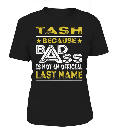 TASH Because BADASS is not an Official Last Name Shirts Women's T-Shirt