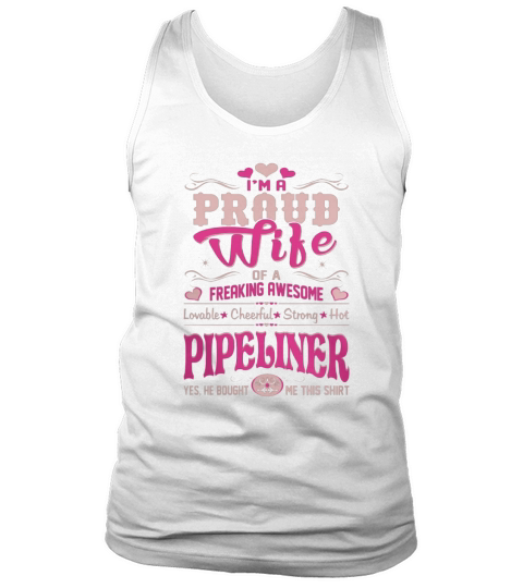 Proud Wife Pipeliner Bought This Shirt Gift Tshirt - Women’s Premium T-Shirt Tank Top Unisex