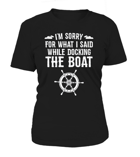 Im Sorry For What I Said Shirt Funny Boat Docking Camping T-Shirt Women's T-Shirt