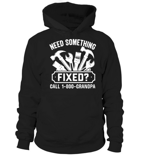 Need Something fixed Call 1800 Grandpa Hoodie Unisex