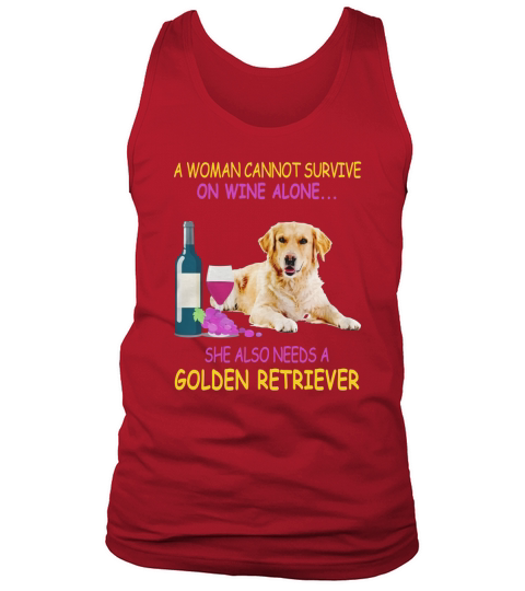 A woman cannot survive on wine alone Golden Retriever Tank Top Unisex