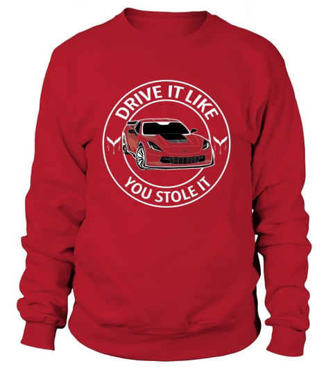 Drive it Like you stole it Sweatshirt Unisex