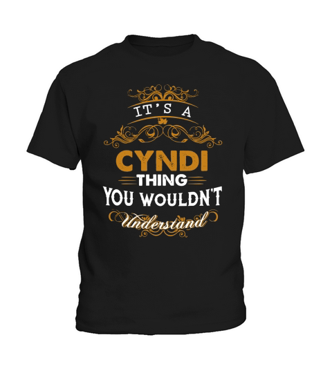 Its a CYNDI Thing You Wouldnt Understand - CYNDI T Shirt CYNDI Hoodie CYNDI Family CYNDI Tee CYNDI Name CYNDI lifestyle CYNDI shirt CYNDI names Kids T-Shirt