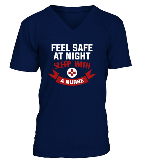 Feel Safe At Night Sleep With A Nurse T-shirt V-Neck T-shirt