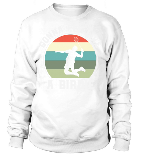 Badminton Gonna Fly Like Sweatshirt Unisex