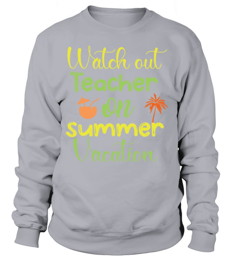 Watch Out Teacher Summer Sweatshirt Unisex