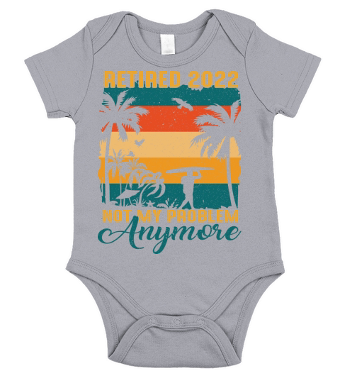 Retired 2022 not my problem anymore Short Sleeve Baby One-Piece