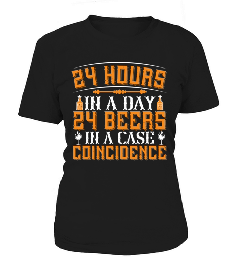 24 hours in a day 24 beers in a case Coincidence Women's T-Shirt
