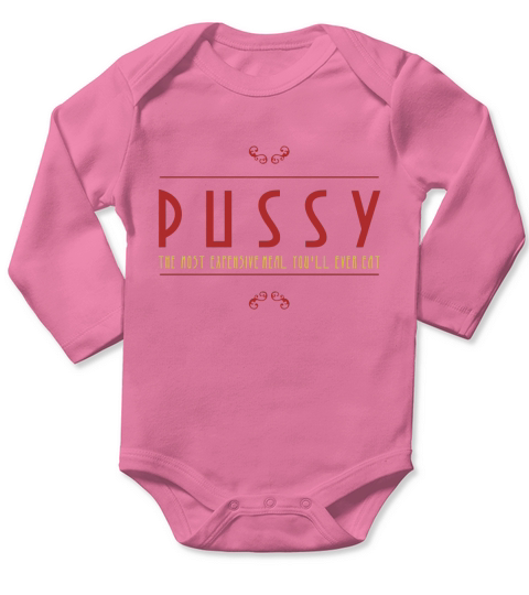 PUSSY   the most expensive meal youll ever eat Long Sleeve Baby One-Piece