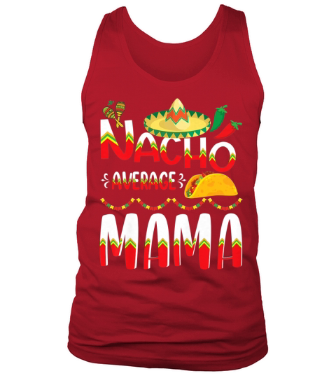 Nacho Average MAMA Cinco De Mayo Mexican Traditional Perfect Premium T Shirt Tank Top Unisex