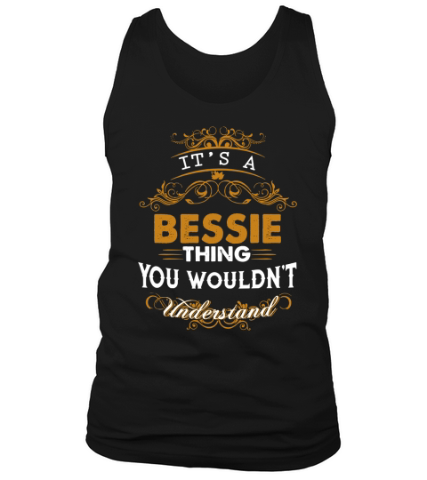 Its a BESSIE Thing You Wouldnt Understand - BESSIE T Shirt BESSIE Hoodie BESSIE Family BESSIE Tee BESSIE Name BESSIE lifestyle BESSIE shirt BESSIE names Tank Top Unisex