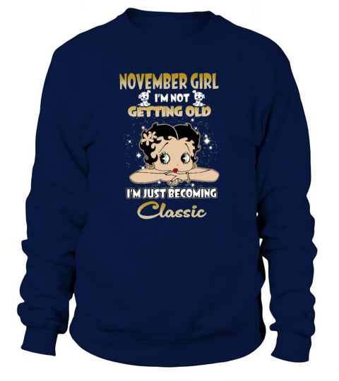 Betty Boop November Girl I’m Not Getting Old I’m Just Becoming Classic Sweatshirt Unisex