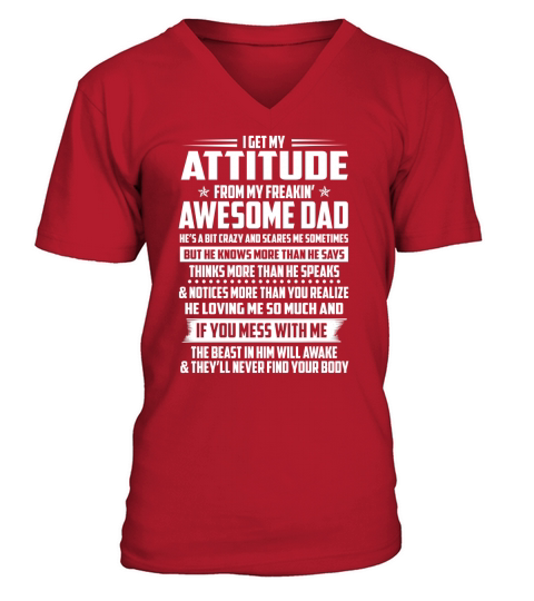 I GET MY ATTITUDE FROM MY FREAKIN AWESOME DAD DADDY V-Neck T-shirt