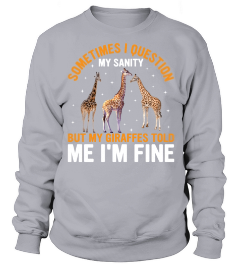 Sometimes I Question My Sanity but Giraffes Told Sweatshirt Unisex