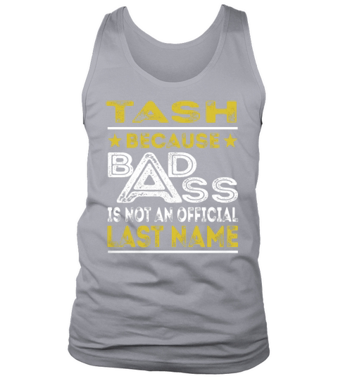 TASH Because BADASS is not an Official Last Name Shirts Tank Top Unisex