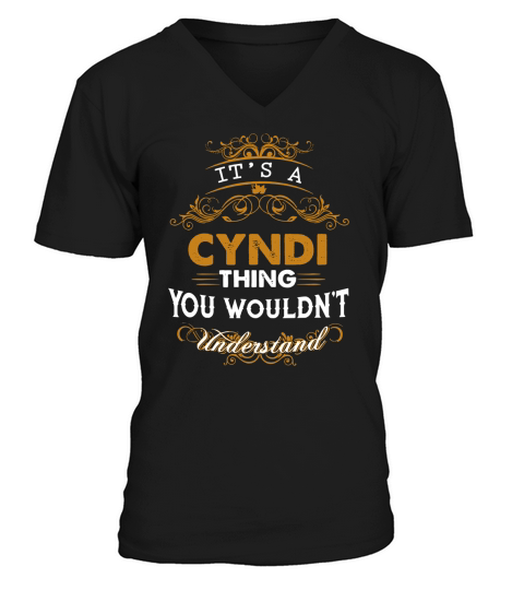 Its a CYNDI Thing You Wouldnt Understand - CYNDI T Shirt CYNDI Hoodie CYNDI Family CYNDI Tee CYNDI Name CYNDI lifestyle CYNDI shirt CYNDI names V-Neck T-shirt