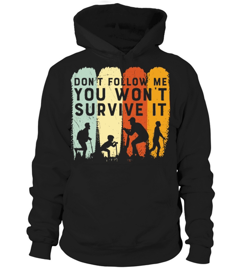 Dont follow me you wont survive it Hoodie Unisex