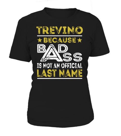 TREVINO Because BADASS is not an Official Last Name Shirts Women's T-Shirt