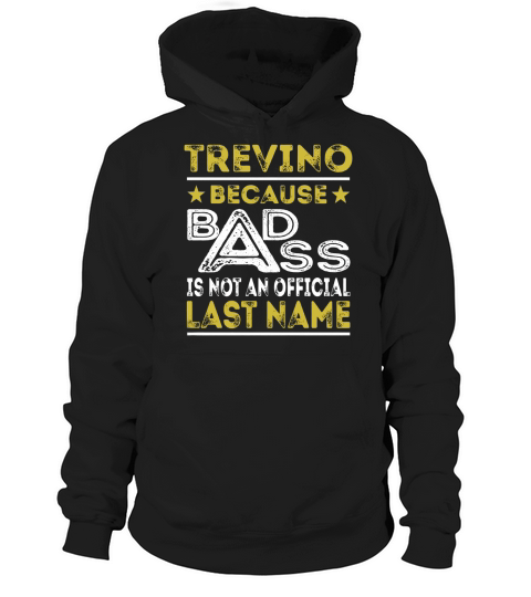 TREVINO Because BADASS is not an Official Last Name Shirts Hoodie Unisex