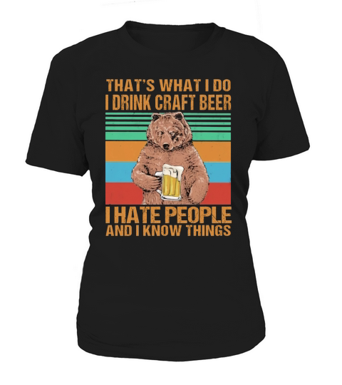 Bear that’s what i do i drink craft beer i hate people and i know things vintage retro black Women's T-Shirt