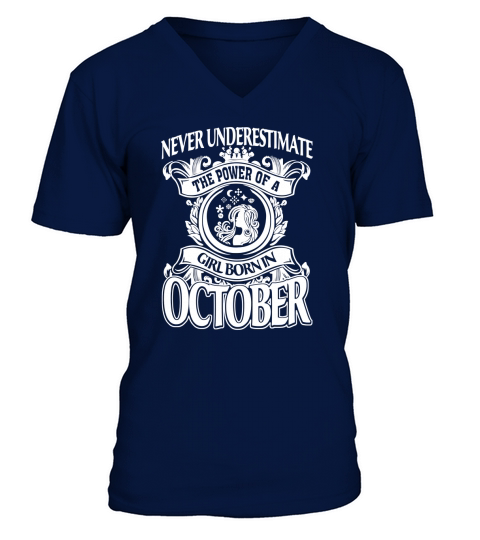 NEVER UNDERESTIMATE THE POWER OF A GIRL BORN IN OCTOBER V-Neck T-shirt