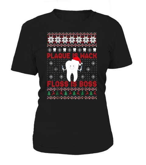 Beautiful Dentist Plaque Is Wack Floss Is Boss Ugly Christmas shirt - Unisex Long Sleeve Women's T-Shirt