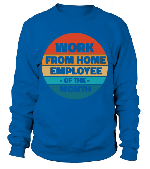 Work From Home Employee of the Month Sweatshirt Unisex