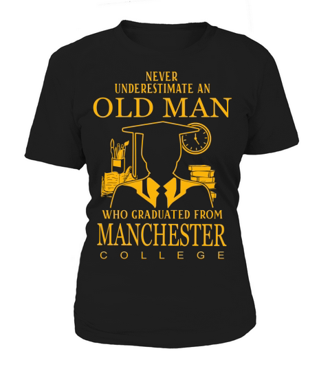 never underestimate an old man who graduated from Manchester College Women's T-Shirt